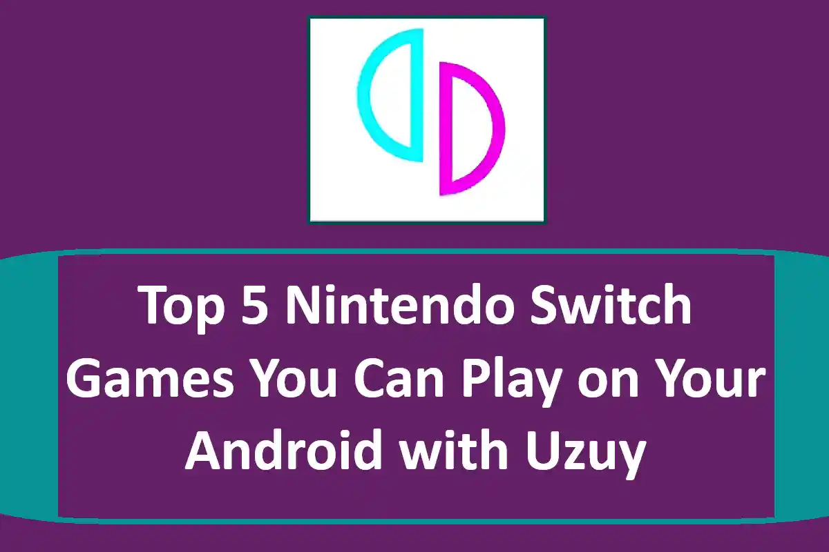 Top 5 Nintendo Switch Games You Can Play on Your Android with Uzuy