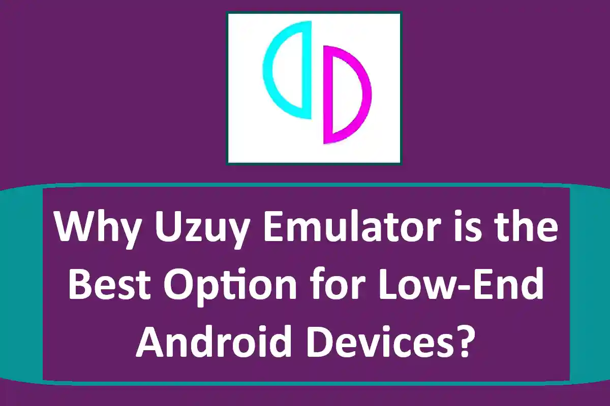 Why Uzuy Emulator is the Best Option for Low-End Android Devices?